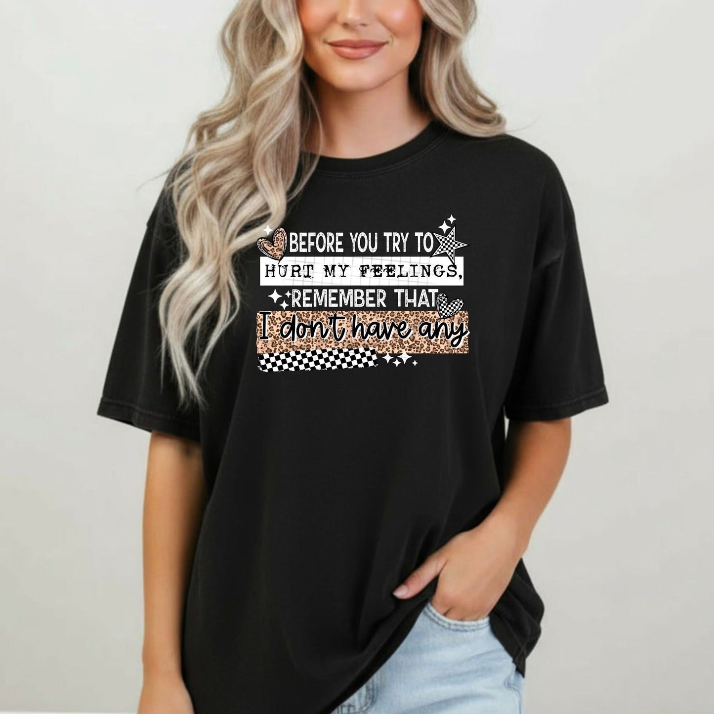 Before you try to hurt my feelings tee (white ink)