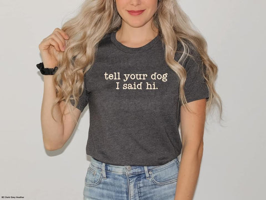 tell your dog I said hi tee